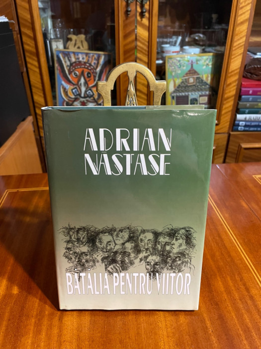 Adrian Nastase - Batalia pentru Viitor (cu autograf)