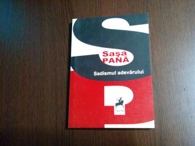 SADISMUL ADEVARULUI - Sasa Pana - Editura Trancus Arte, 2015, 688 p. foto