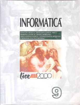 INFORMATICA, MANUAL PENTRU CLASA A 9-A-I.GH.ROSCA B.GHILIC-MICU M.STOICA R.MARSANU A.E. VOICU CT. APOSTOL C-267342 foto
