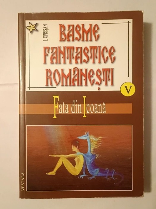 I. Oprișan - Basme fantastice rom&acirc;nești V: Fata din Icoană