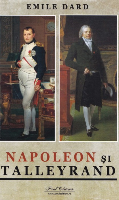 Napoleon Si Talleyrand, Emile Dard - Editura Paul Editions