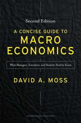 A Concise Guide to Macroeconomics: What Managers, Executives, and Students Need to Know