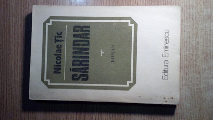 Nicolae Tic - Sarindar (Editura Eminescu, 1984)