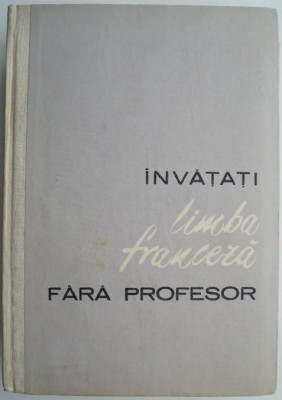 Invatati limba franceza fara profesor &amp;ndash; Ion Braescu (supracoperta uzata) foto