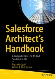 Salesforce Architect&#039;s Handbook: A Comprehensive End-To-End Solutions Guide