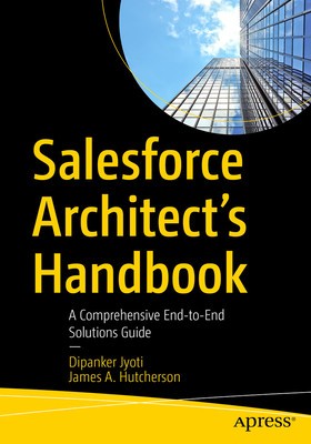 Salesforce Architect&amp;#039;s Handbook: A Comprehensive End-To-End Solutions Guide foto