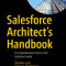 Salesforce Architect&#039;s Handbook: A Comprehensive End-To-End Solutions Guide