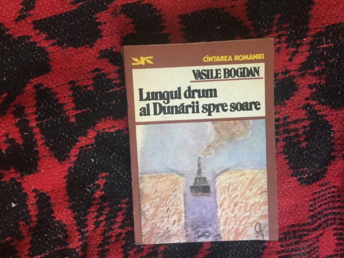 w1 Lungul drum al Dunarii spre Soare - Vasile Bogdan / Cantarea Romaniei
