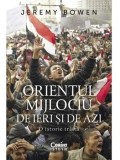 Orientul Mijlociu de ieri si de azi. O istorie traita/Jeremy Bowen