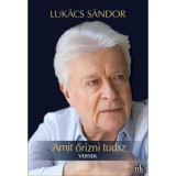 Amit őrizni tudsz - Versek - Luk&aacute;cs S&aacute;ndor