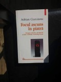 FOCUL ASCUNS DIN PIATRA,ADRIAN CIOROIANU