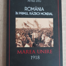 România în primul război mondial. Marea Unire 1918 - Petre Otu
