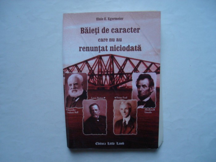 Baieti de caracter care nu au renuntat niciodata - Elisie E. Egermeier