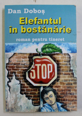 ELEFANTUL IN BOSTANARIE - ROMAN PENTRU TINERET de DAN DOBOS , 2007 foto