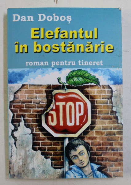 ELEFANTUL IN BOSTANARIE - ROMAN PENTRU TINERET de DAN DOBOS , 2007