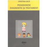 Pedodontie. Diagnostic si Tratament - Cristina Bica