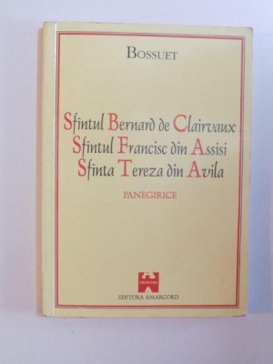 SFANTUL BERNARD DE CLAIRVAUX , SFANTUL FRANCISC DIN ASSISI , SFANTA TEREZA DIN AVILA , PANEGIRICE de BOSSUET , 1996 foto
