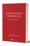 Scara magica spre succes - Napoleon Hill