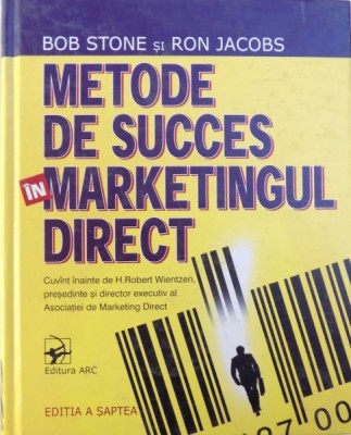 METODE DE SUCCES IN MARKETINGUL DIRECT de BOB STONE si RON JACOBS , 2004 foto