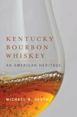 Kentucky Bourbon Whiskey: An American Heritage, Hardcover/Michael R. Veach foto