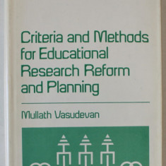 CRITERIA AND METHODS FOR EDUCATIONAL RESEARCH REFORM AND PLANNING by MULLATH VASUDEVAN , 1976