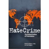 Hate Crime. The Global Politics of Polarization - 1998 - Robert J. Kelly (S27)