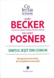 Simțul ieșit din comun. Perspective economice, de la căsătorie la terorism - Paperback brosat - Gary S. Becker, Richard A. Posner - Publica