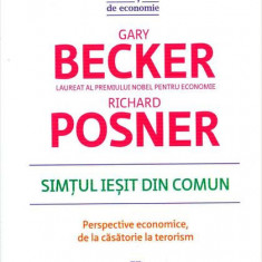 Simțul ieșit din comun. Perspective economice, de la căsătorie la terorism - Paperback brosat - Gary S. Becker, Richard A. Posner - Publica