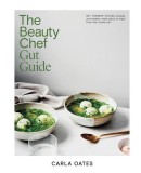 The Beauty Chef Gut Guide: 90+ Fodmap-Friendly Recipes and Weekly Meal Plans to Heal from the Inside Out
