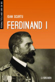 Ioan Scurtu - FERDINAND I (NOUA)