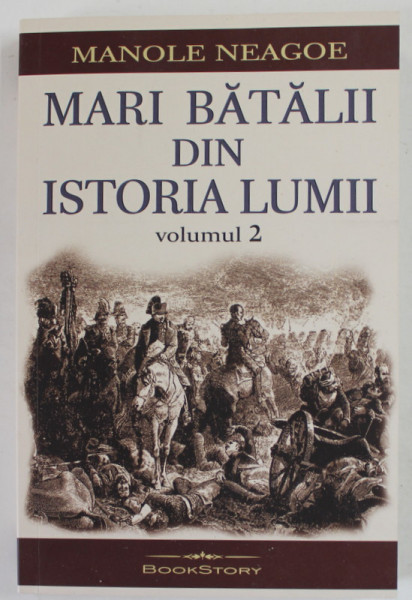 MARI BATALII DIN ISTORIA LUMII de MANOLE NEAGOE , VOLUMUL II , 2022 , COTORUL ESTE LIPIT CU SCOCI