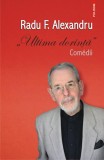 Ultima dorinţă. Comedii - Paperback brosat - F. Alexandru Radu - Polirom