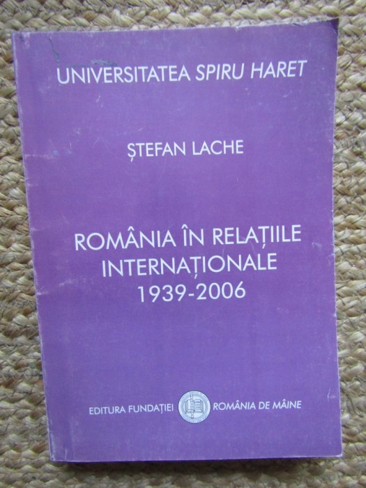 Stefan Lache - Romania in Relatiile Internationale 1939-2006