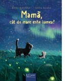 Mama, cat de mare este lumea? - Emilia Dziubak, Sabine Bohlmann