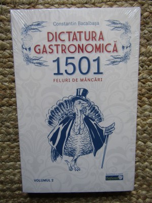 Constantin Bacalbasa - Dictatura gastronomica 1501 feluri de mancaruri Vol. II IN TIPLA foto