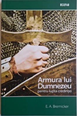 Armura lui Dumnezeu pentru lupta credintei &amp;ndash; E. A. Bremicker foto