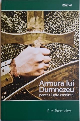 Armura lui Dumnezeu pentru lupta credintei &ndash; E. A. Bremicker
