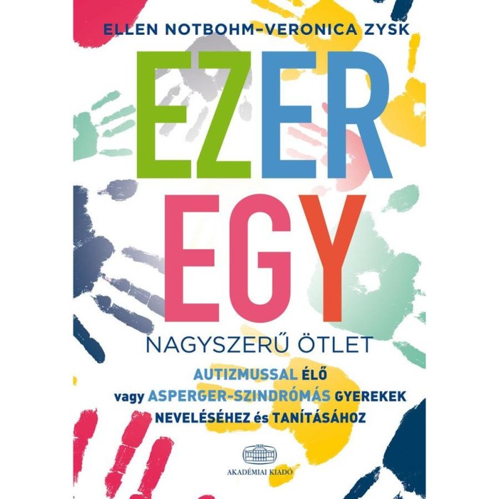 Ezeregy nagyszerű &ouml;tlet autizmussal &eacute;lő vagy Asperger-szindr&oacute;m&aacute;s gyerekek nevel&eacute;s&eacute;hez &eacute;s tan&iacute;t&aacute;s&aacute;hoz - Ellen Nothbohm