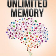 Unlimited Memory: How to Use Advanced Learning Strategies to Learn Faster, Remember More and Be More Productive