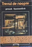 Trenul de Noapte, Proza Fantastica - Selectie Angela Tudorii, Astra 1987, Romana, 365 Pagini, Roman