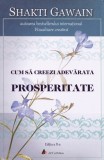 Cum sa creezi adevarata prosperitate - Editura Act si Politon