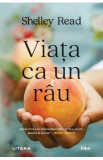 Viata ca un rau - Shelley Read