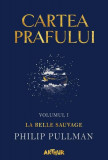 La Belle Sauvage. Cartea prafului (Vol. 1) - HC - Hardcover - Philip Pullman - Arthur