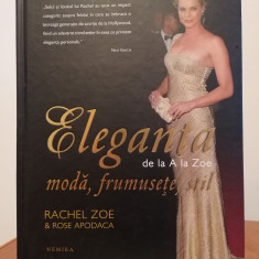 Rachel Zoe/Rose Apodaca, Eleganța de la A la Zoe. Modă, frumusețe, stil