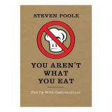 You Arent What You Eat Fed Up With Gastroculture