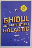 GHIDUL AUTOSTOPISTULUI GALACTIC , EDITIA A III - A de DOUGLAS ADAMS , 2023