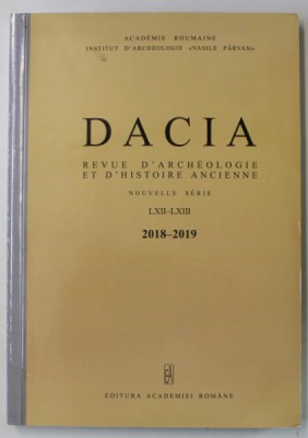 DACIA , REVUE D &amp;#039; ARCHEOLOGIE ET D &amp;#039; HISTOIRE ANCIENNE , NOUVELLE SERIE , LXII - LXIII, 2018 -2019 foto