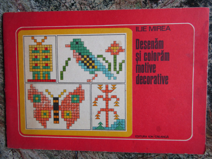 ILIE MIREA - DESENAM SI COLORAM MOTIVE DECORATIVE