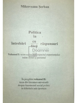 Șerban Milcoveanu - Politica &amp;icirc;n intrebări cu/fără răspunsuri - vol. 1 (editia 2002) foto