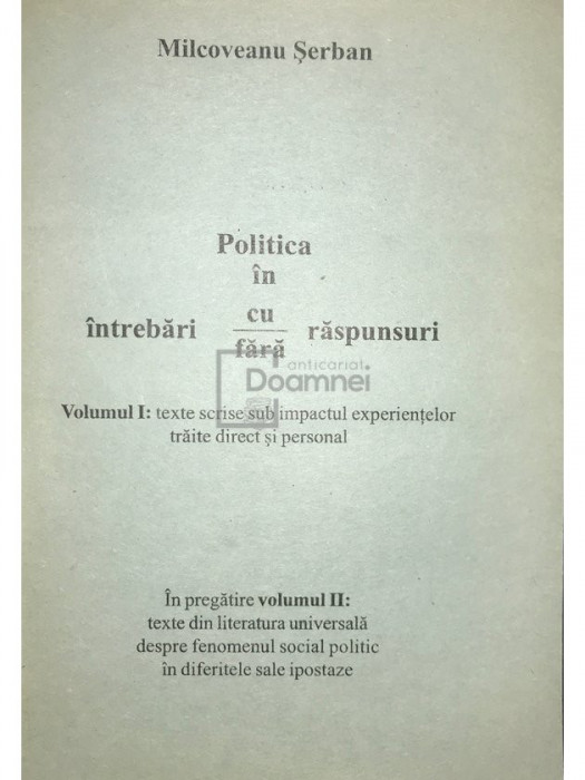 Șerban Milcoveanu - Politica &icirc;n intrebări cu/fără răspunsuri - vol. 1 (editia 2002)